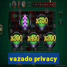 vazado privacy